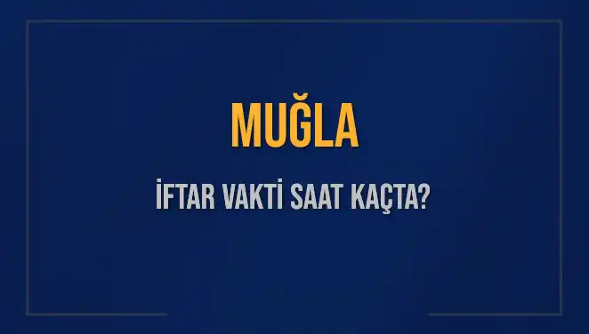 Muğla'da İftar Vakti: Bugünün Ezan Saati ve Kalan Süre