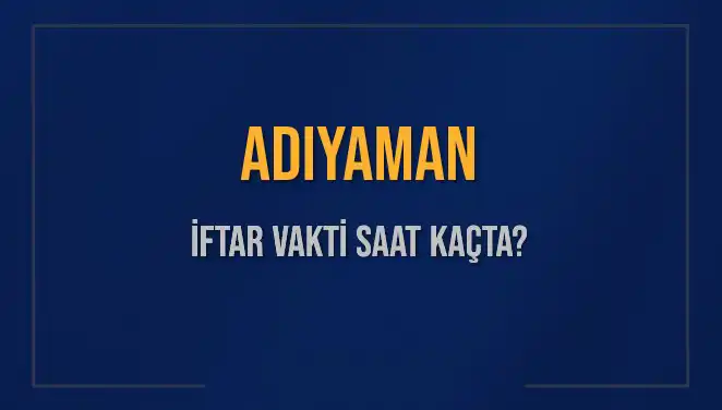 Adıyaman’da İftar Vakti: 3 Mart 2025 Akşam Ezanı Beklentisi