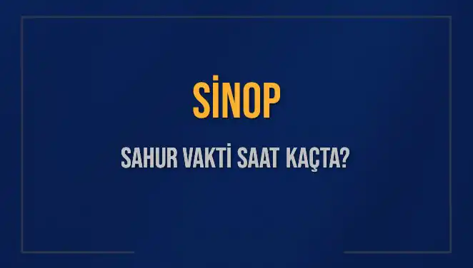 Sinop'ta 11 Mart 2025'te Sahur Vakti Ne Zaman?