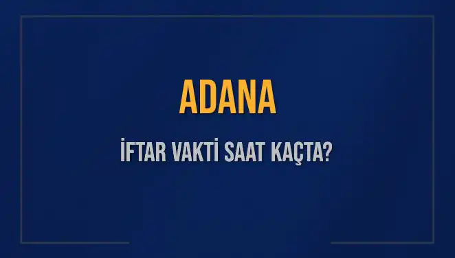 Adana İftar Saati: 3 Mart 2025’te Ne Zaman Oku
