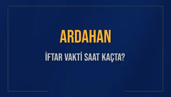 Ardahan'da 3 Mart 2025 İftar Vakti ve Akşam Ezanı Hakkında Bilmeniz Gerekenler