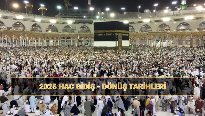 2025 Yılı Hac Tarihleri ve Fiyatları: Hacca Ne Zaman Gideceksiniz?