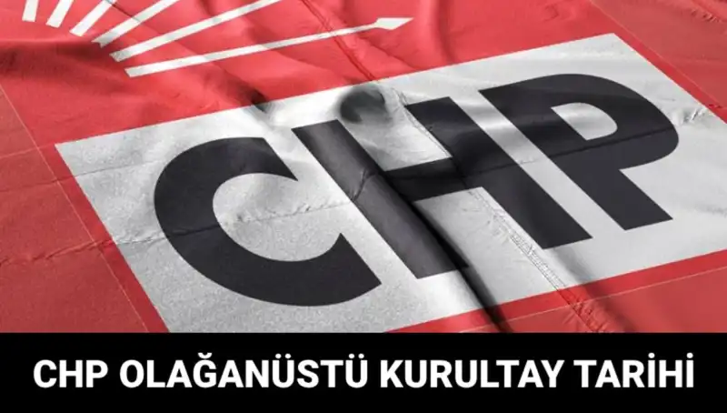 CHP Olağanüstü Kurultayı 2025: Tarih ve Adaylar Neler Olacak?