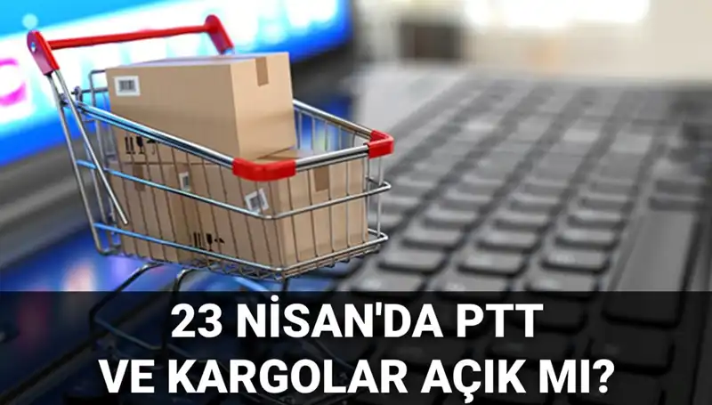 23 Nisan’da PTT ve Kargo Hizmetleri Açık mı? İşte Cevabı!