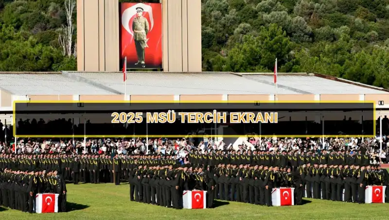 2025 MSÜ Tercihleri Ne Zaman Sona Eriyor? İşte Tarihler ve Yapmanız Gerekenler