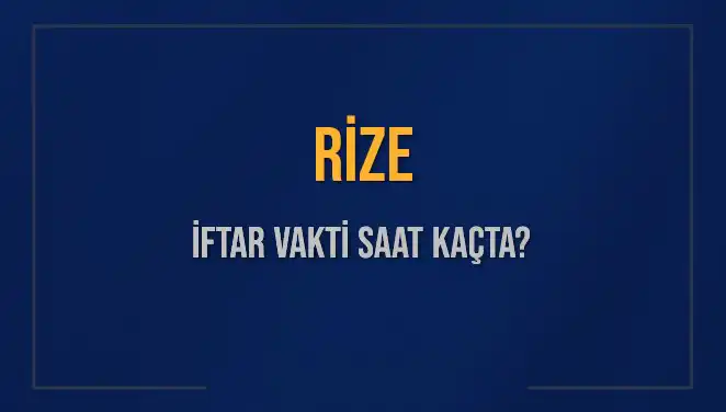 Rize İftar Saati: Bugün Akşam Ezanı Saat Kaçta Okunacak?