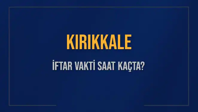 Kırıkkale İftar Vakti: 5 Mart 2025 Akşam Ezanı Saat Kaçta?