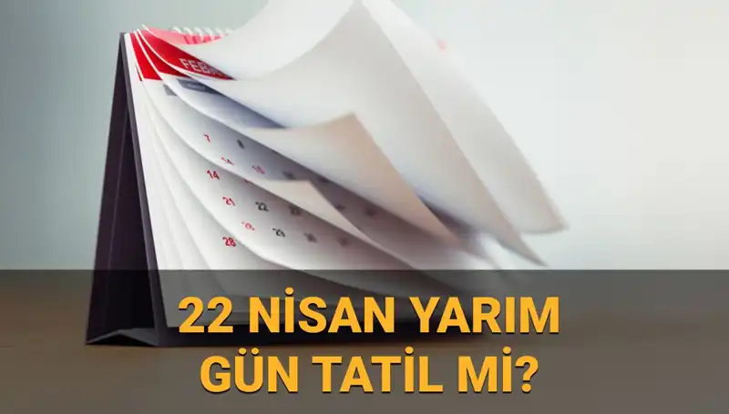 22 Nisan'da Okullar ve Kamu Kurumları Yarım Gün Mü? Herkesin Merak Ettiği Detaylar