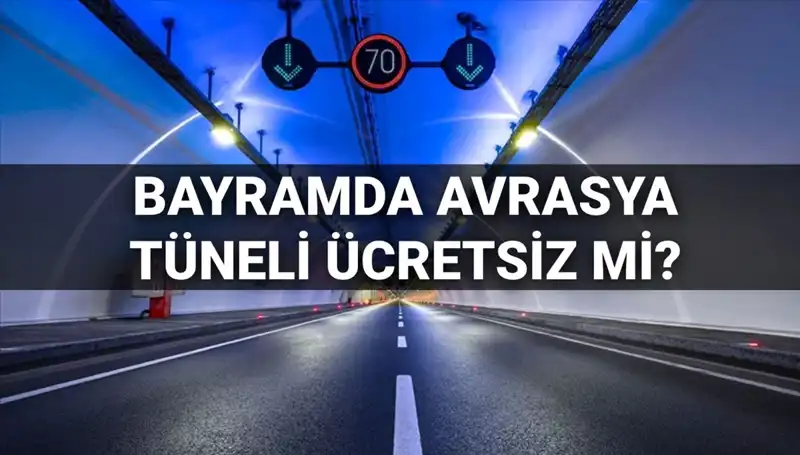Bayramda Avrasya Tüneli Ücretsiz mi? 30 Mart 2023'te Geçiş Ücreti Uygulaması