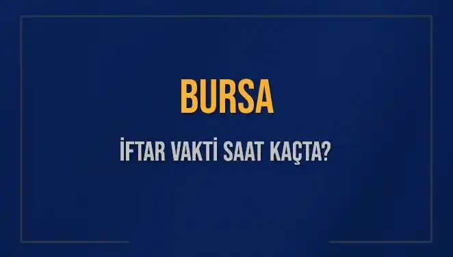 Bursa'da İftar Vakti: Bugün Kaçta Ezan Okunuyor?
