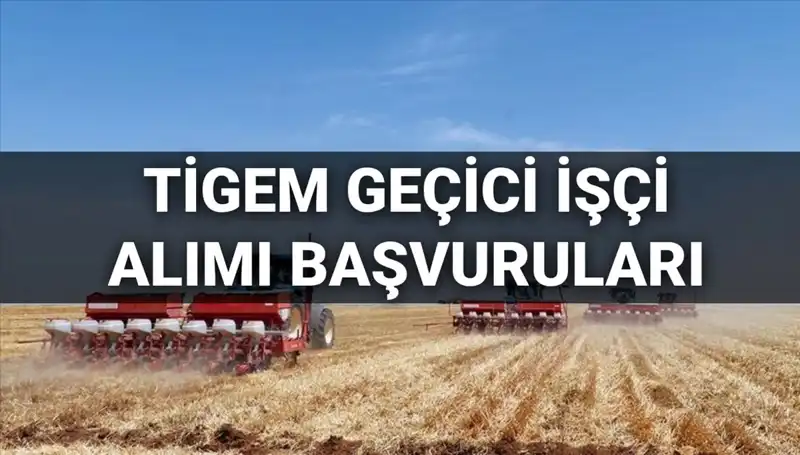TİGEM 2025 Geçici İşçi Alımı Başvuruları Başladı: Neler Gerekiyor?