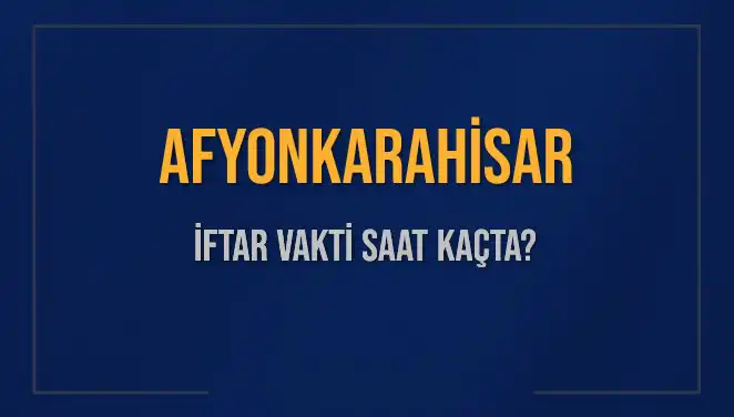 Afyonkarahisar İftar Saatleri: Bugün Ne Zaman Müslümanlar Sofra Başına Geçiyor?