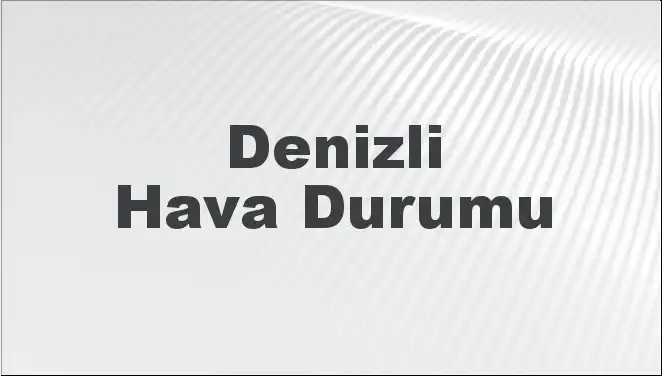 Denizli Hava Durumu: Mart 2025’te Beklenen Değişimler ve Tahminler