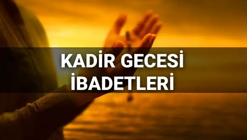 Kadir Gecesi İbadetleri ve Duaları: 2025'te Uygulanacak En Etkili Yöntemler