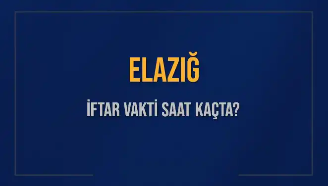 Elazığ'da İftar Vakti Geldi Çattı: Saat Kaçta Okunacak?