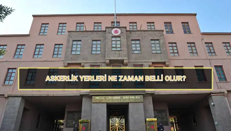 2025 Mayıs Celbi İçin Askerlik Yerleri Sorgulama Süreci Hakkında Her Şey