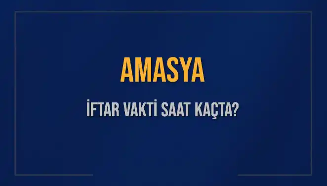 Amasya'da Ramazan İftarı İçin Beklenen An: Saat Kaçta Başlayacak?